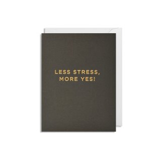 Grusskarte Less Stress More YES