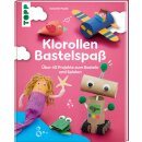 Klorollen Bastelspass über 40 Projekte zum basteln und spielen